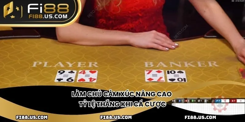 Làm chủ cảm xúc nâng cao tỷ lệ thắng khi cá cược