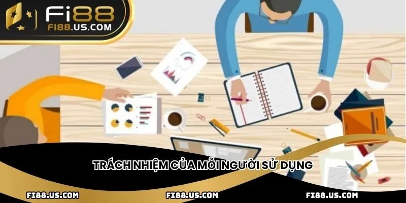 Trách nhiệm của mỗi người sử dụng