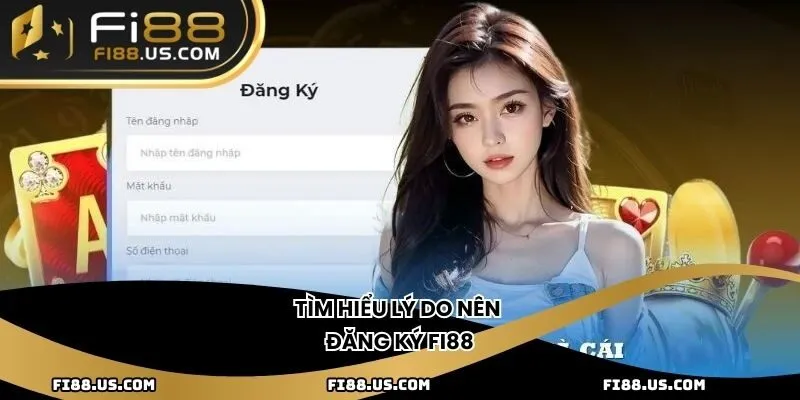 Tìm hiểu lý do nên đăng ký Fi88