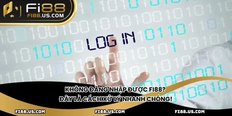 Không đăng nhập được Fi88? Đây là cách xử lý nhanh chóng!