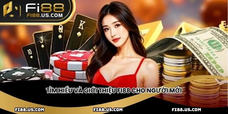 Tìm hiểu và giới thiệu Fi88 cho người mới