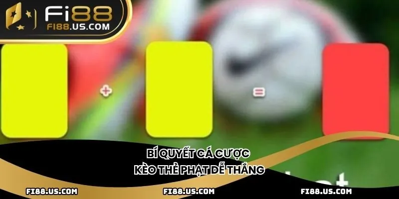 Bí quyết cá cược kèo thẻ phạt dễ thắng