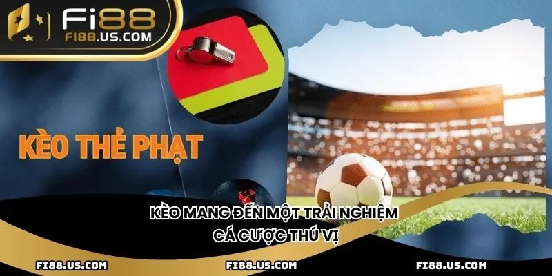 Kèo mang đến một trải nghiệm cá cược thú vị