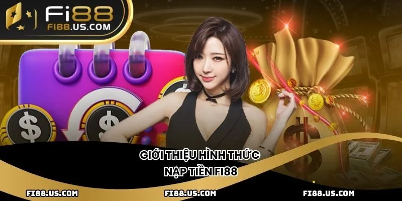 Giới thiệu hình thức nạp tiền Fi88