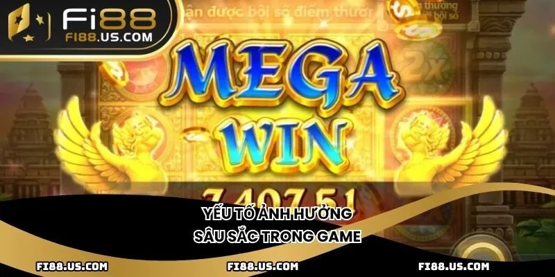 Yếu tố ảnh hưởng sâu sắc trong game