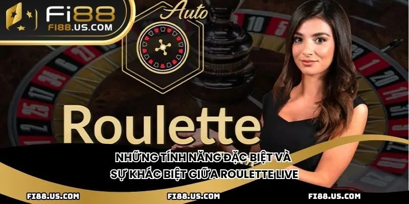 Những tính năng đặc biệt và sự khác biệt giữa Roulette Live