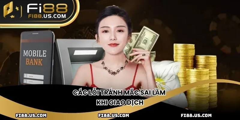 Các lỗi tránh mắc sai lầm khi giao dịch