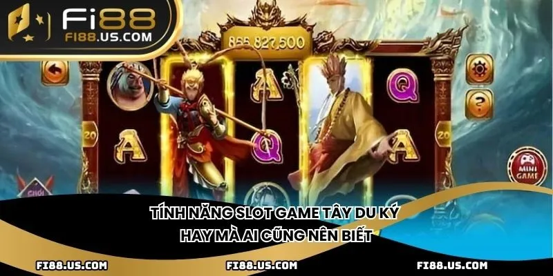 Tính năng Slot Game Tây Du Ký hay mà ai cũng nên biết