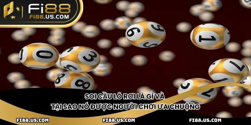 Soi cầu lô rơi là gì và tại sao nó được người chơi ưa chuộng