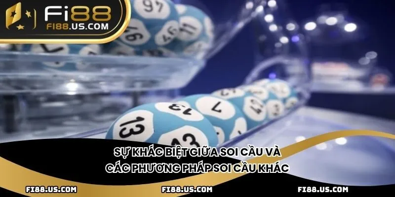 Sự khác biệt giữa soi cầu và các phương pháp soi cầu khác